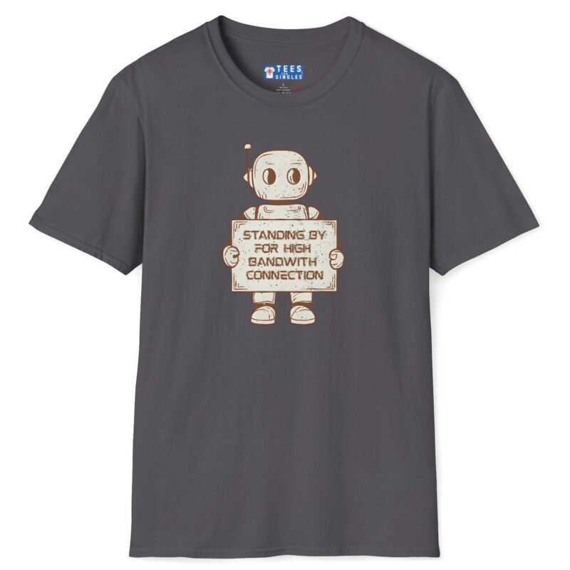 Standing By for High Bandwidth Connection Tee 🤖💬 Charcoal by Tees For Singles