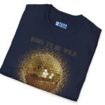Born To Be Wild In Bed Disco Ball T-Shirt 🕺 Funny Flirty Tee by Tees For Singles