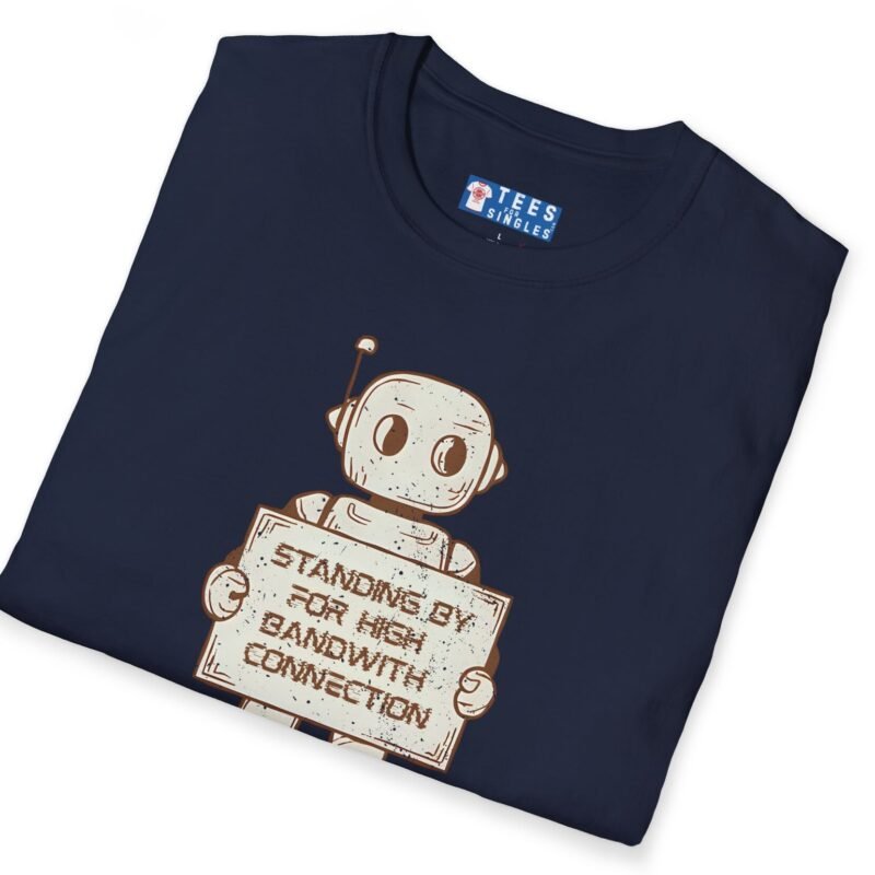 Standing By for High Bandwidth Connection Tee 🤖💬 by Tees For Singles