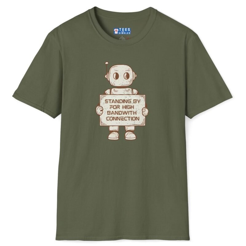 Standing By for High Bandwidth Connection Tee 🤖💬 Military Green by Tees For Singles
