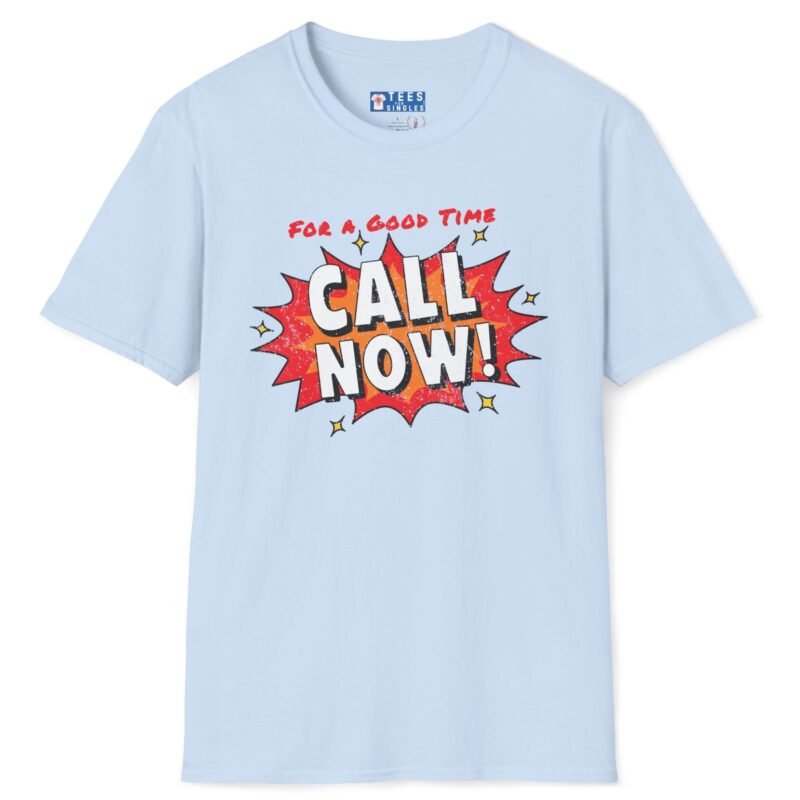 For A Good Time Call Now! T-Shirt ☎️😉- Distressed Design Light Blue by Tees For Singles