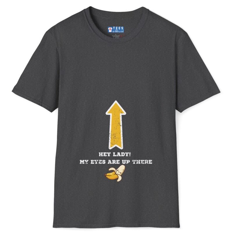 Hey Lady! My Eyes Are Up There Banana Tee 🍌😂 Dark Heather by Tees For Singles