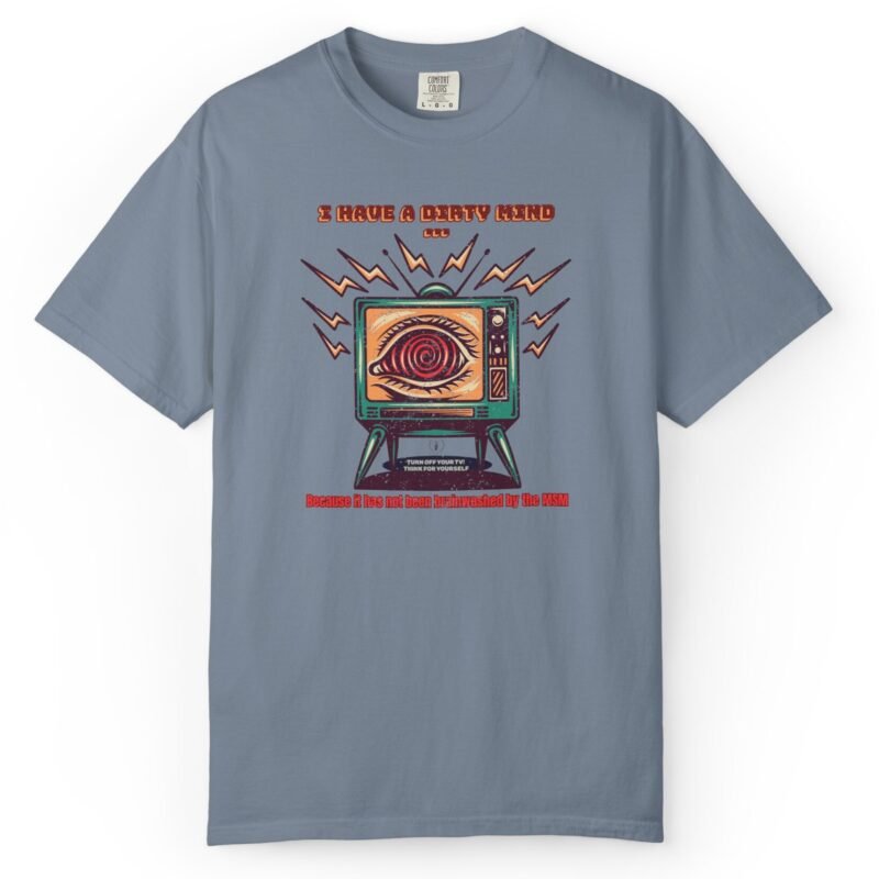 I Have a Dirty Mind 🧠 – Think for Yourself - Turn off your TV. Think for yourself. Wear the message. - Garment-Dyed T-shirt by Tees For Singles - Reaction Fashion