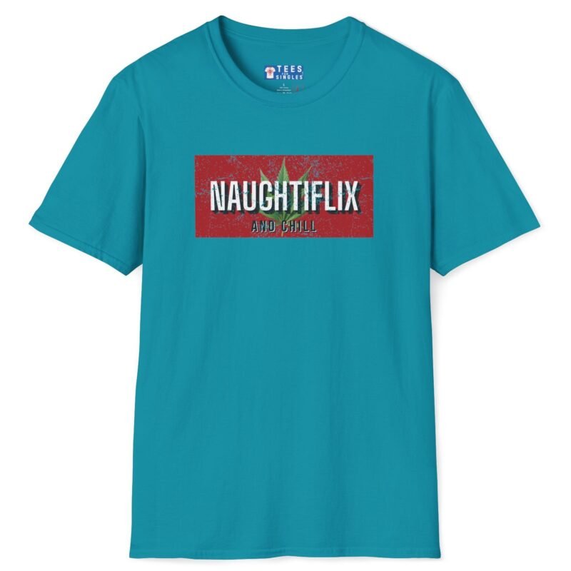 Naughtyflix and Chill- Wear An Invitation Ad To Find The Right “Kind” Of Company🌿Tee 🍿 = Tropical Blue by Tees For Singles