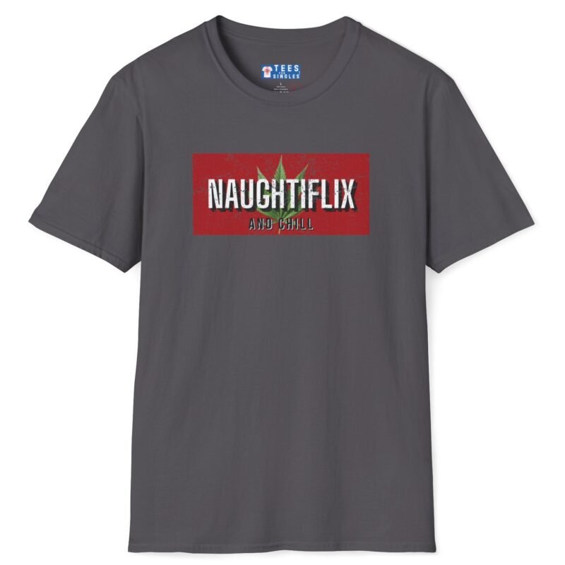 Naughtyflix and Chill- Wear An Invitation Ad To Find The Right “Kind” Of Company🌿Tee 🍿 = Charcoal by Tees For Singles