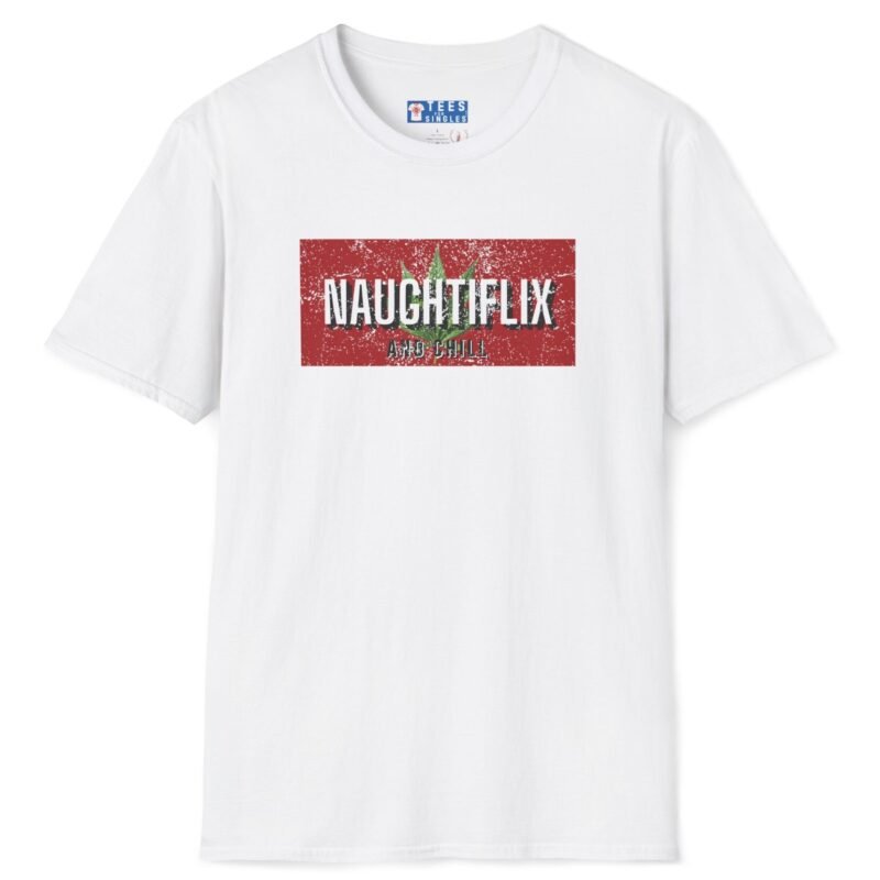 Naughtyflix and Chill- Wear An Invitation Ad To Find The Right “Kind” Of Company🌿Tee 🍿 = White by Tees For Singles