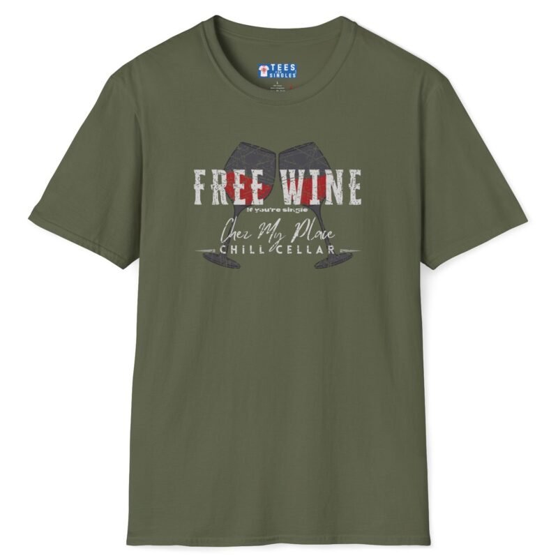 Free Wine If You Are Single – Chez My Place – Chill Cellar🍷T-shirt 😆 – Distressed Inviting Design T-shirt Military Green by Tees For Singles