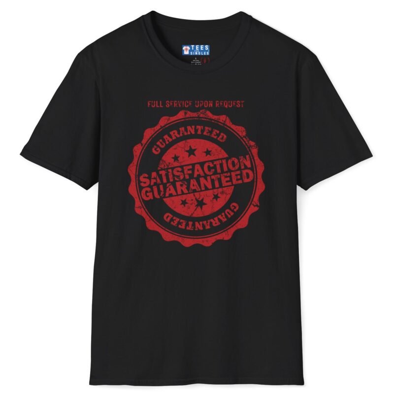 Satisfaction Guaranteed: Full Service Upon Request Tee 😉💯 Black by Tees For Singles