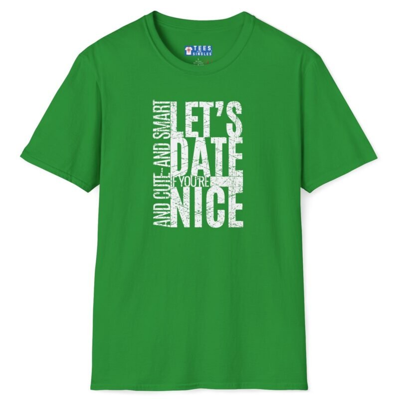 Let’s Date If You’re Nice And Cute And Smart Tee 💬❤️ Straight To The Point Irish Green by Tees For Singles