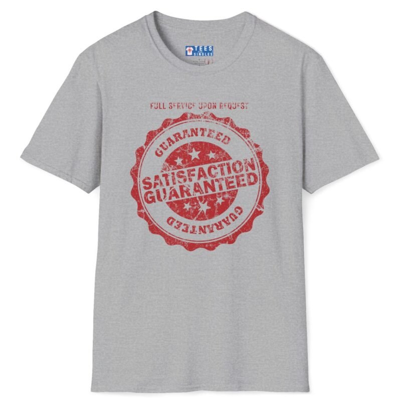 Satisfaction Guaranteed: Full Service Upon Request Tee 😉💯 Sport Grey by Tees For Singles