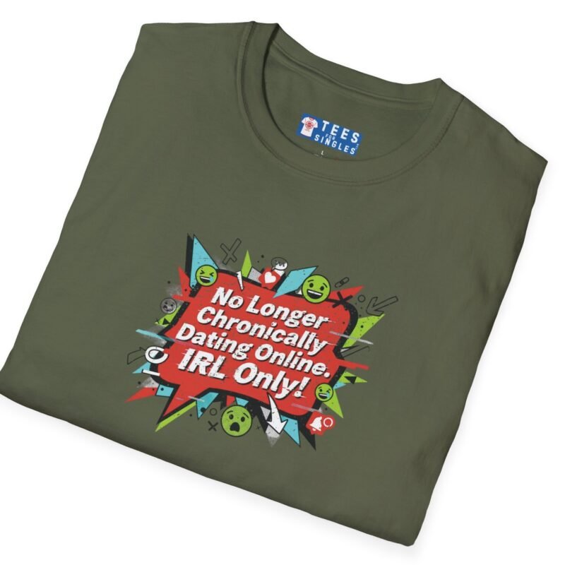 “No Longer Chronically Dating Online, IRL Only!” Retro Comic Design Tee 😎📵 Military Green by Tees For Singles