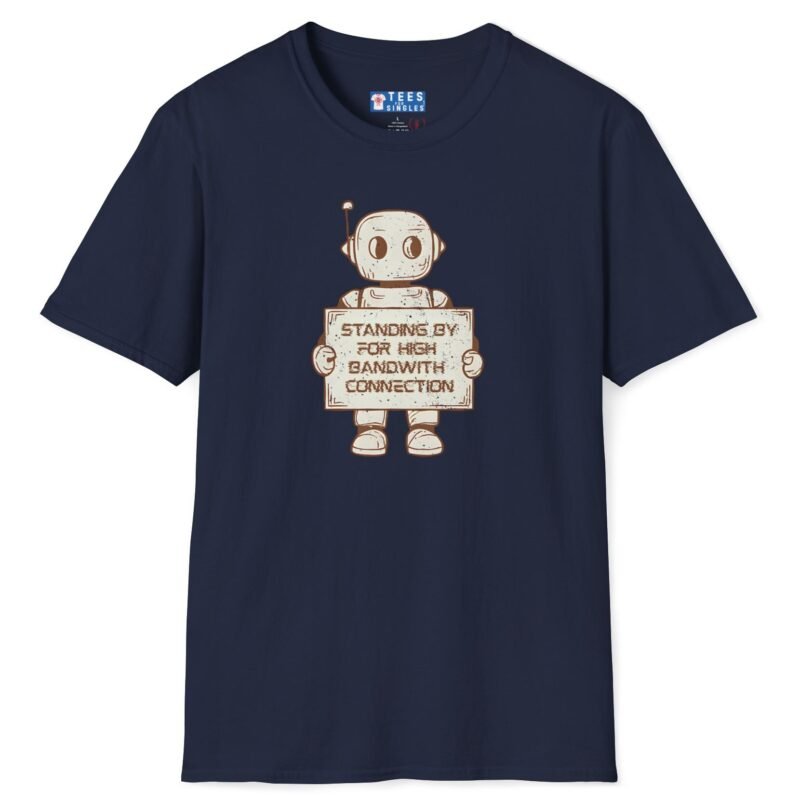 Standing By for High Bandwidth Connection Tee 🤖💬 Navy by Tees For Singles