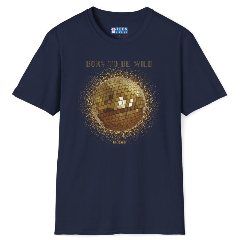 Born To Be Wild In Bed Disco Ball T-Shirt 🕺 Funny Flirty Tee Navy by Tees For Singles