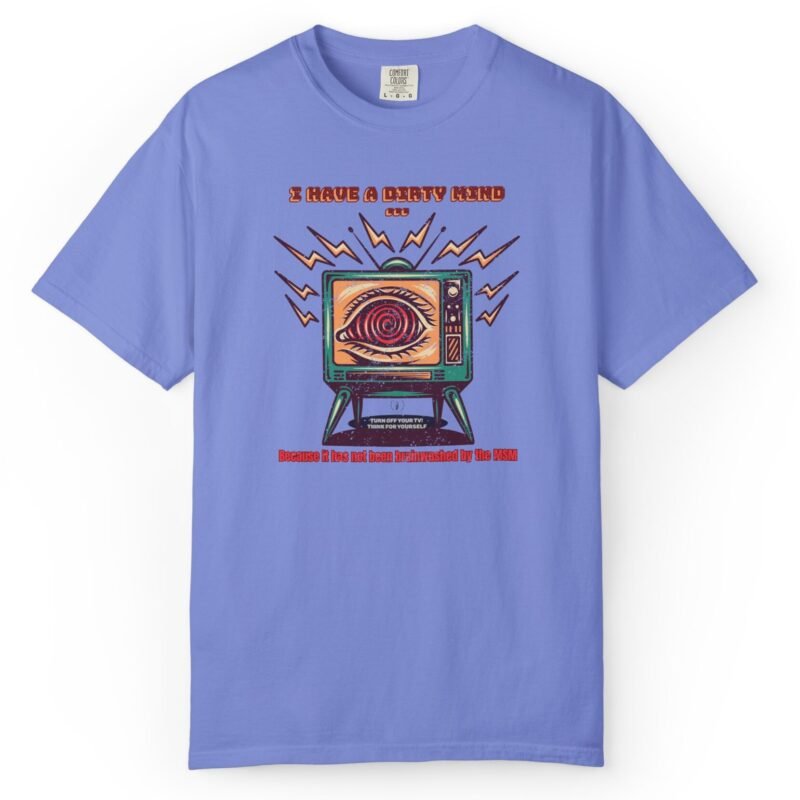 14813978403167698803_2048_custom.jpeg I Have a Dirty Mind 🧠 – Think for Yourself - Turn off your TV. Think for yourself. Wear the message. - Garment-Dyed T-shirt by Tees For Singles - Reaction Fashion