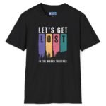 Let’s Get Lost in the Woods Together Tee 🌲💚 Inviting T-Shirt Black by Tees For Singles