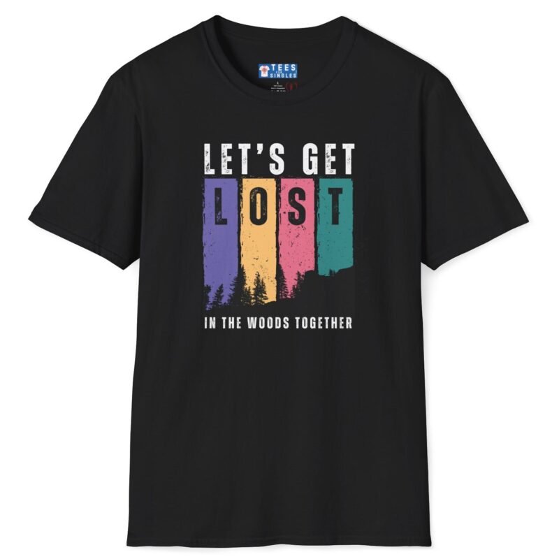 Let’s Get Lost in the Woods Together Tee 🌲💚 Inviting T-Shirt Black by Tees For Singles