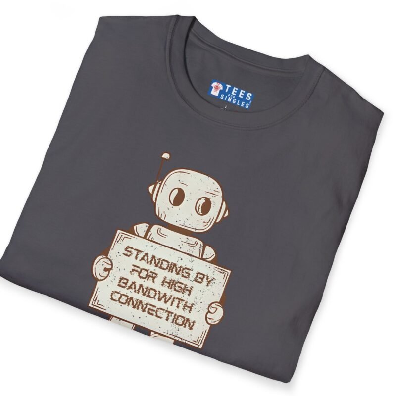 Standing By for High Bandwidth Connection Tee 🤖💬 by Tees For Singles