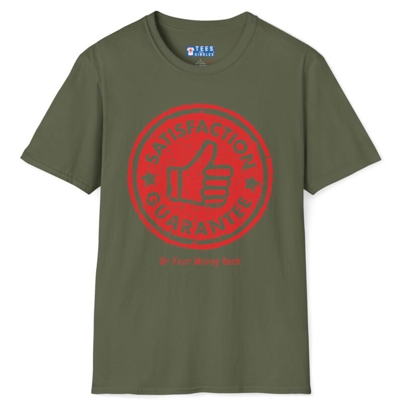Satisfaction Guaranteed Or Your Money Back Tee 👍 Or Your Money Back! 😉 Military Green by Tees For Singles