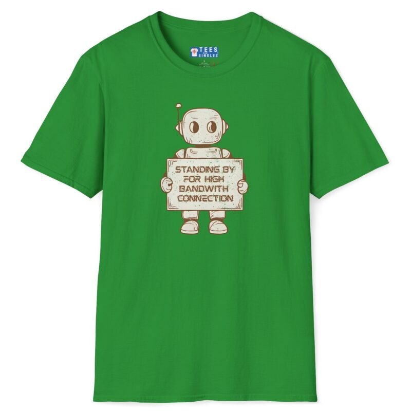 Standing By for High Bandwidth Connection Tee 🤖💬 Irish Green by Tees For Singles