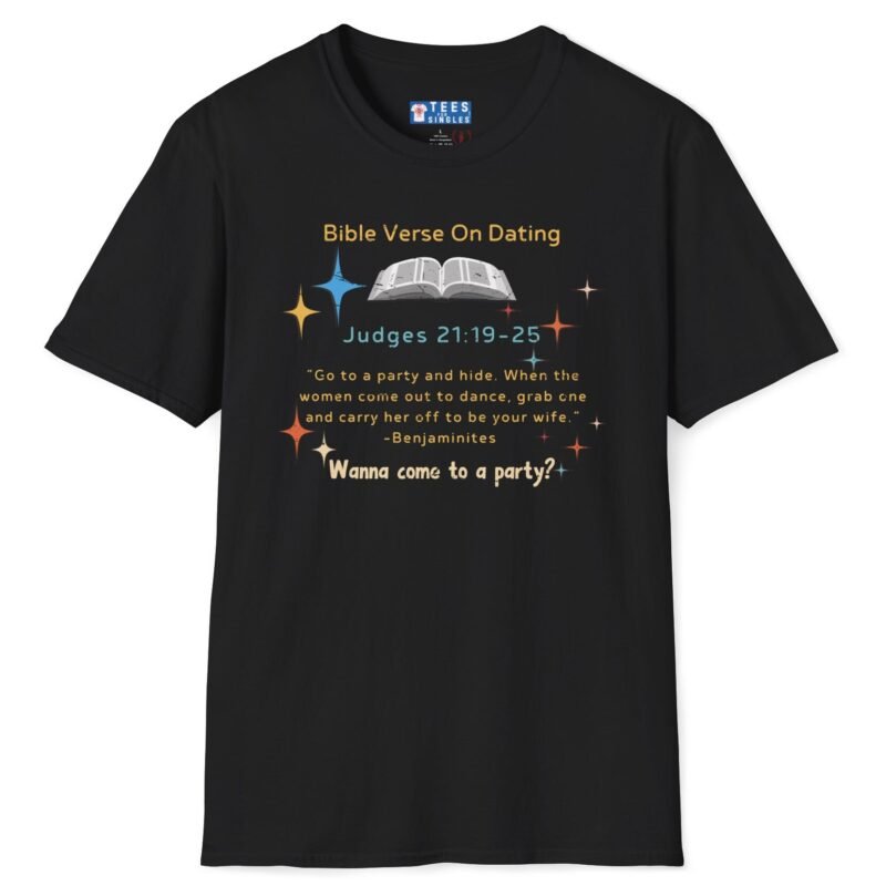Bible Verse About Dating Tee ✨📖 Short: Wanna Come to a Party? Funny T-Shirt Black by Tees For Singles