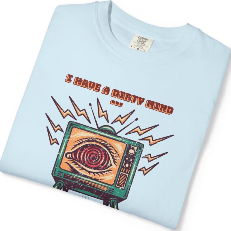 I Have a Dirty Mind 🧠 – Think for Yourself - Turn off your TV. Think for yourself. Wear the message. - Garment-Dyed T-shirt by Tees For Singles - Reaction Fashion