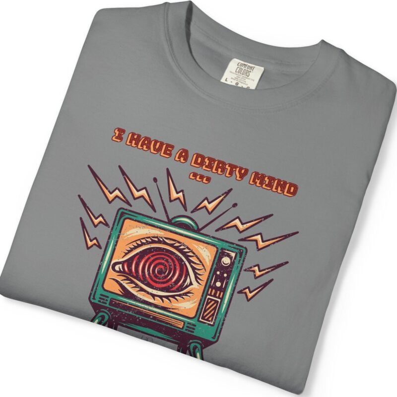 I Have a Dirty Mind 🧠 – Think for Yourself - Turn off your TV. Think for yourself. Wear the message. - Garment-Dyed T-shirt by Tees For Singles - Reaction Fashion