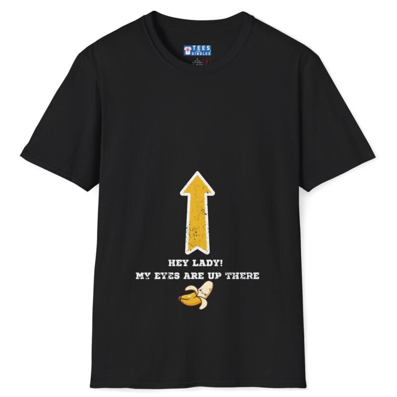 Hey Lady! My Eyes Are Up There Banana Tee 🍌😂 Black by Tees For Singles