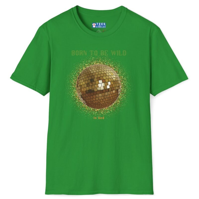 Born To Be Wild In Bed Disco Ball T-Shirt 🕺 Funny Flirty Tee Irish Green by Tees For Singles