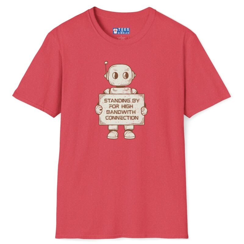 Standing By for High Bandwidth Connection Tee 🤖💬 Heather Red by Tees For Singles