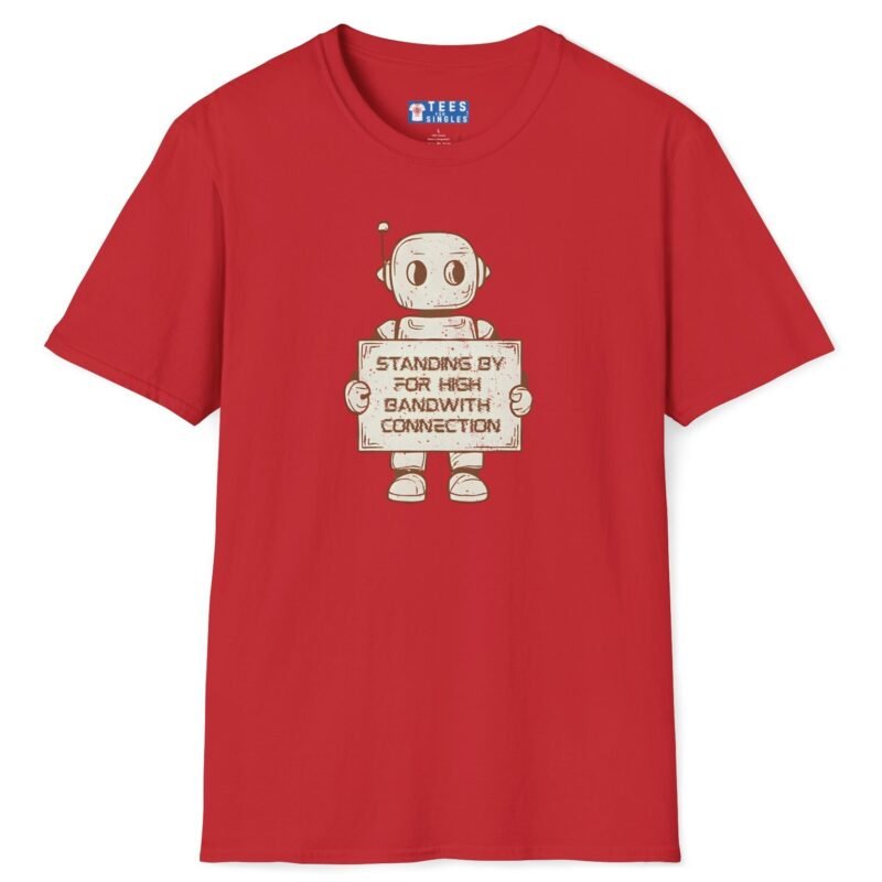 Standing By for High Bandwidth Connection Tee 🤖💬 Red by Tees For Singles