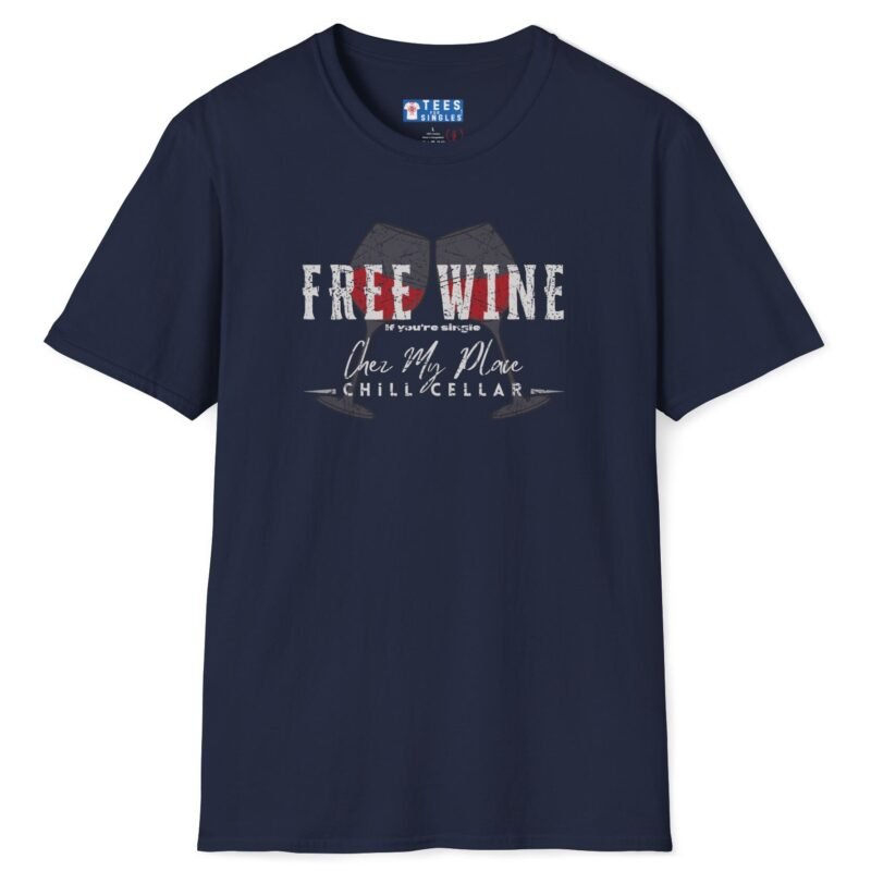 Free Wine If You Are Single – Chez My Place – Chill Cellar🍷T-shirt 😆 – Distressed Inviting Design T-shirt Navy by Tees For Singles