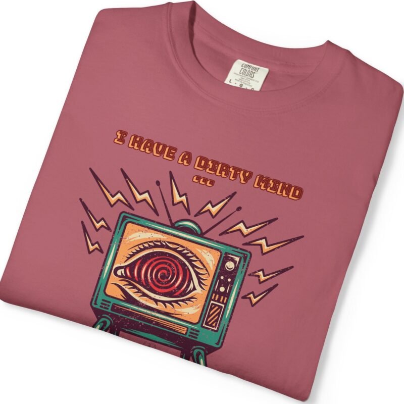 I Have a Dirty Mind 🧠 – Think for Yourself - Turn off your TV. Think for yourself. Wear the message. - Garment-Dyed T-shirt by Tees For Singles - Reaction Fashion