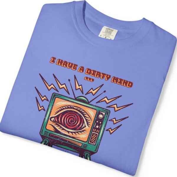 I Have a Dirty Mind 🧠 – Think for Yourself – Turn off your TV. Think for yourself. Wear the message. – Garment-Dyed T-shirt by Tees For Singles