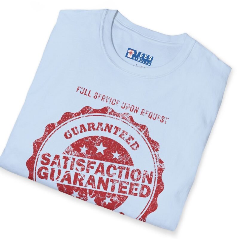 Satisfaction Guaranteed: Full Service Upon Request Tee 😉💯 by Tees For Singles
