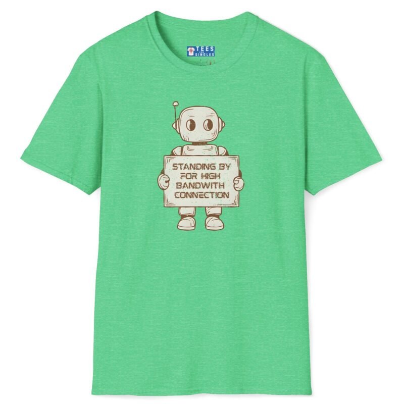 Standing By for High Bandwidth Connection Tee 🤖💬 Heather Irish Green by Tees For Singles