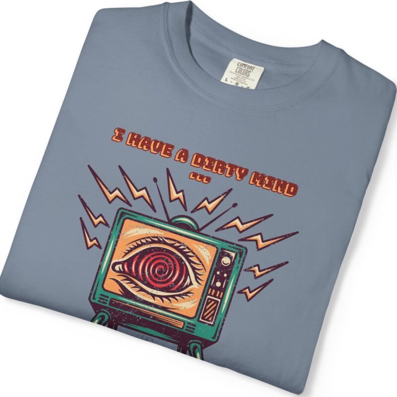 I Have a Dirty Mind 🧠 – Think for Yourself - Turn off your TV. Think for yourself. Wear the message. - Garment-Dyed T-shirt by Tees For Singles - Reaction Fashion