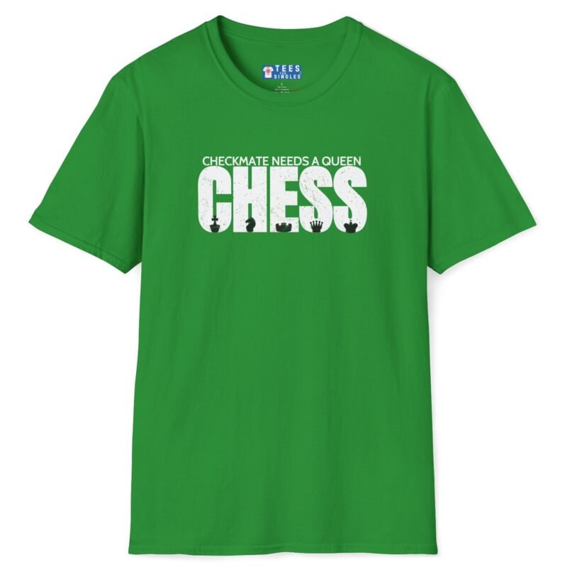 Checkmate Needs a Queen Tee ♟️👑 – For Single Chess Lovers T-Shirt Irish Green by Tees For Singles