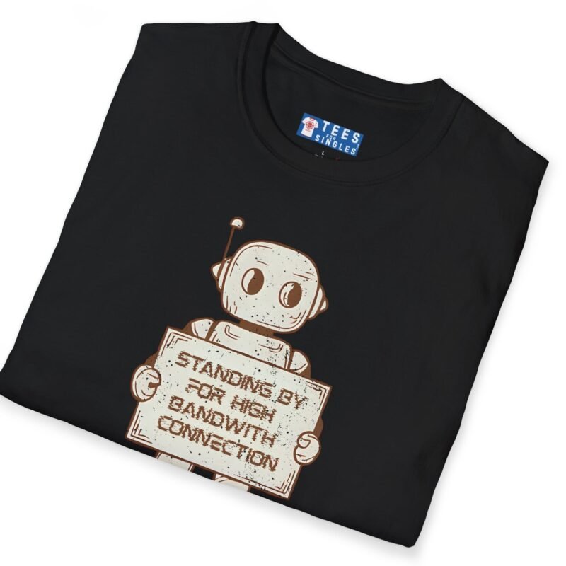 Standing By for High Bandwidth Connection Tee 🤖💬 by Tees For Singles