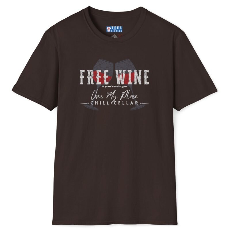 Free Wine If You Are Single – Chez My Place – Chill Cellar🍷T-shirt 😆 – Distressed Inviting Design T-shirt Dark Chocolate by Tees For Singles