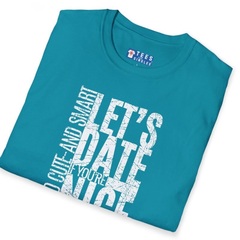 Let’s Date If You’re Nice And Cute And Smart Tee 💬❤️ Straight To The Point by Tees For Singles