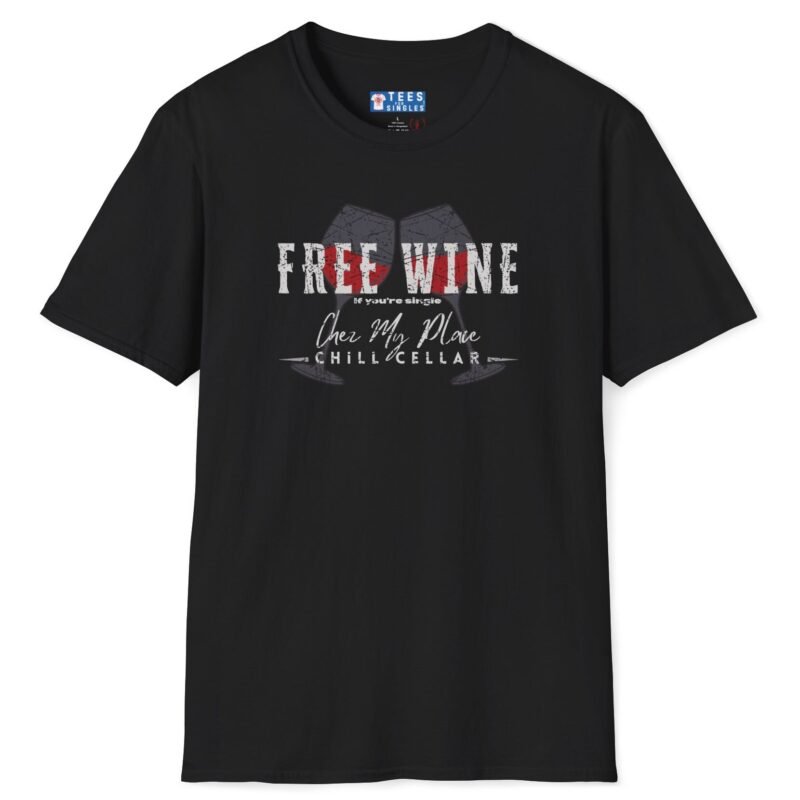 Free Wine If You Are Single – Chez My Place – Chill Cellar🍷T-shirt 😆 – Distressed Inviting Design T-shirt by Tees For Singles