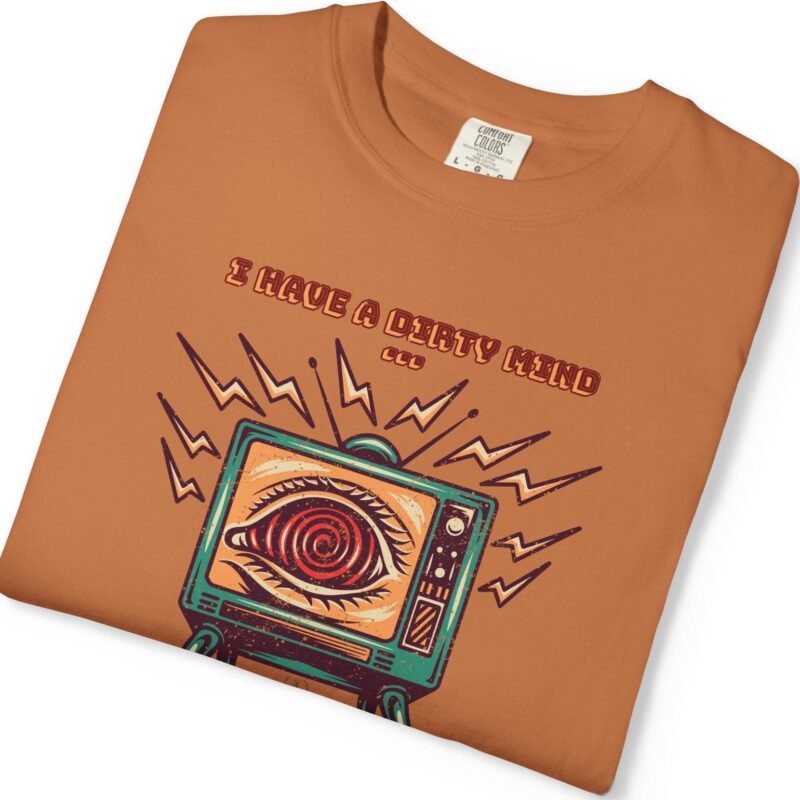 I Have a Dirty Mind 🧠 – Think for Yourself - Turn off your TV. Think for yourself. Wear the message. - Garment-Dyed T-shirt by Tees For Singles - Reaction Fashion