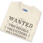Wanted Two Females For A Threesome T-Shirt (Text Only) 😂 – Funny Distressed Design T-Shirt by Tees For Singles