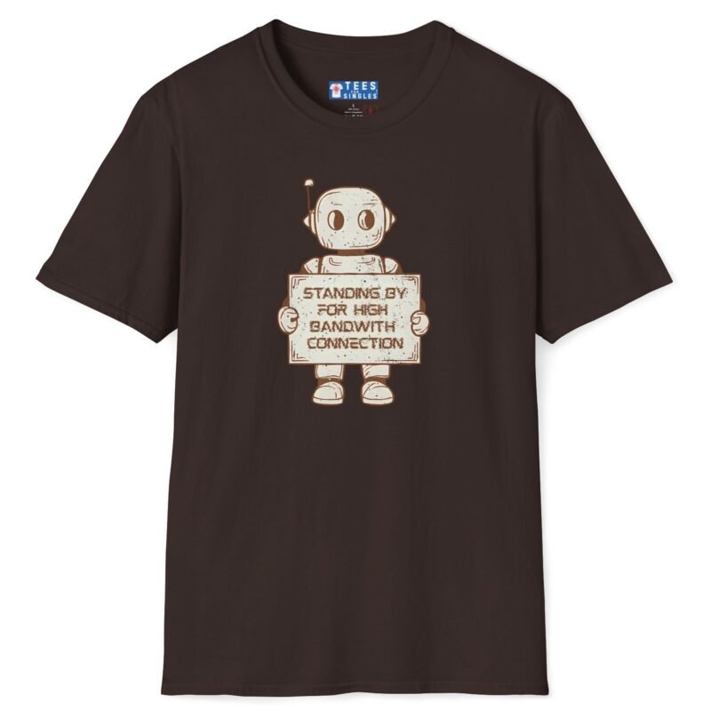 Standing By for High Bandwidth Connection Tee 🤖💬 Dark Chocolate by Tees For Singles