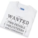 Wanted Two Females For A Threesome T-Shirt (Text Only) 😂 – Funny Distressed Design T-Shirt by Tees For Singles