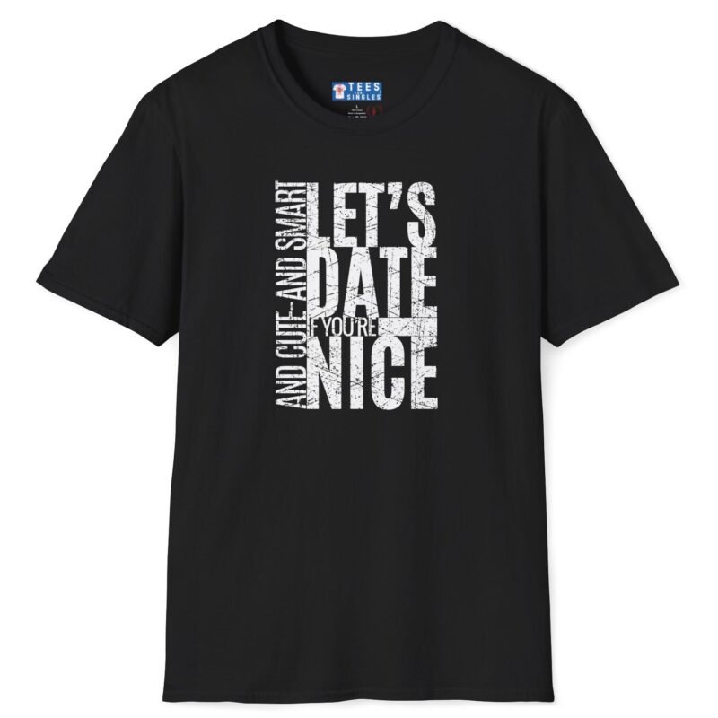Let’s Date If You’re Nice And Cute And Smart Tee 💬❤️ Straight To The Point Black by Tees For Singles