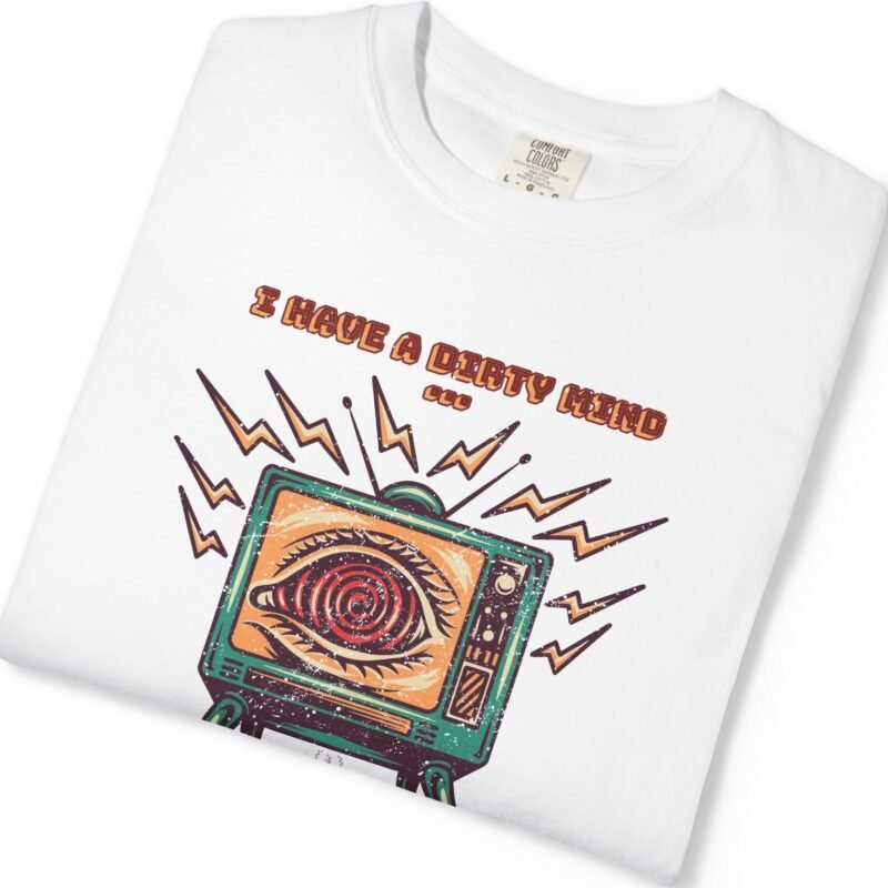 I Have a Dirty Mind 🧠 – Think for Yourself - Turn off your TV. Think for yourself. Wear the message. - Garment-Dyed T-shirt by Tees For Singles - Reaction Fashion