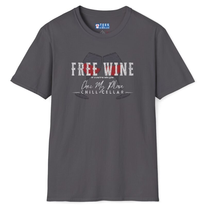 Free Wine If You Are Single – Chez My Place – Chill Cellar🍷T-shirt 😆 – Distressed Inviting Design T-shirt Charcoal by Tees For Singles