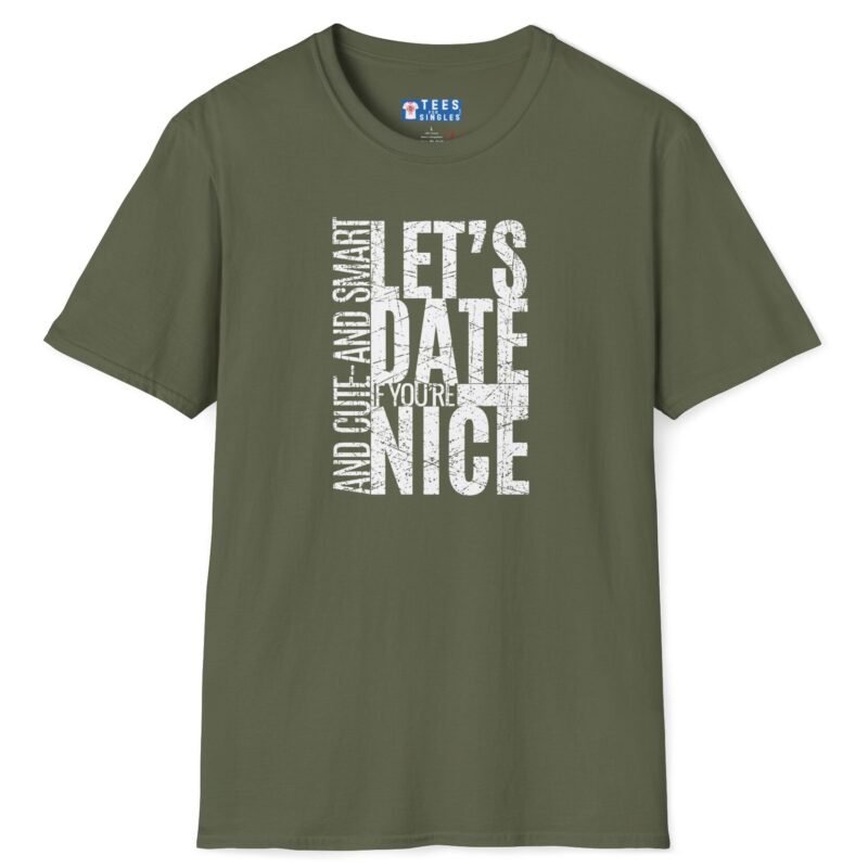 Let’s Date If You’re Nice And Cute And Smart Tee 💬❤️ Straight To The Point Military Green by Tees For Singles
