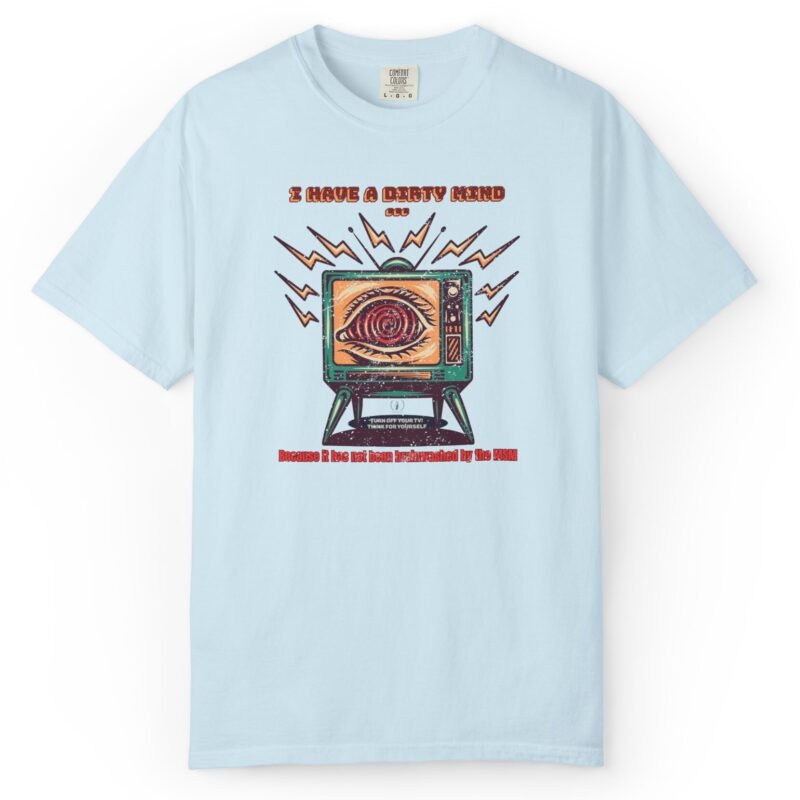 I Have a Dirty Mind 🧠 – Think for Yourself - Turn off your TV. Think for yourself. Wear the message. - Garment-Dyed T-shirt by Tees For Singles - Reaction Fashion
